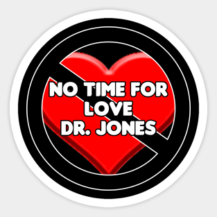 No Time For Love Dr. Jones Sticker